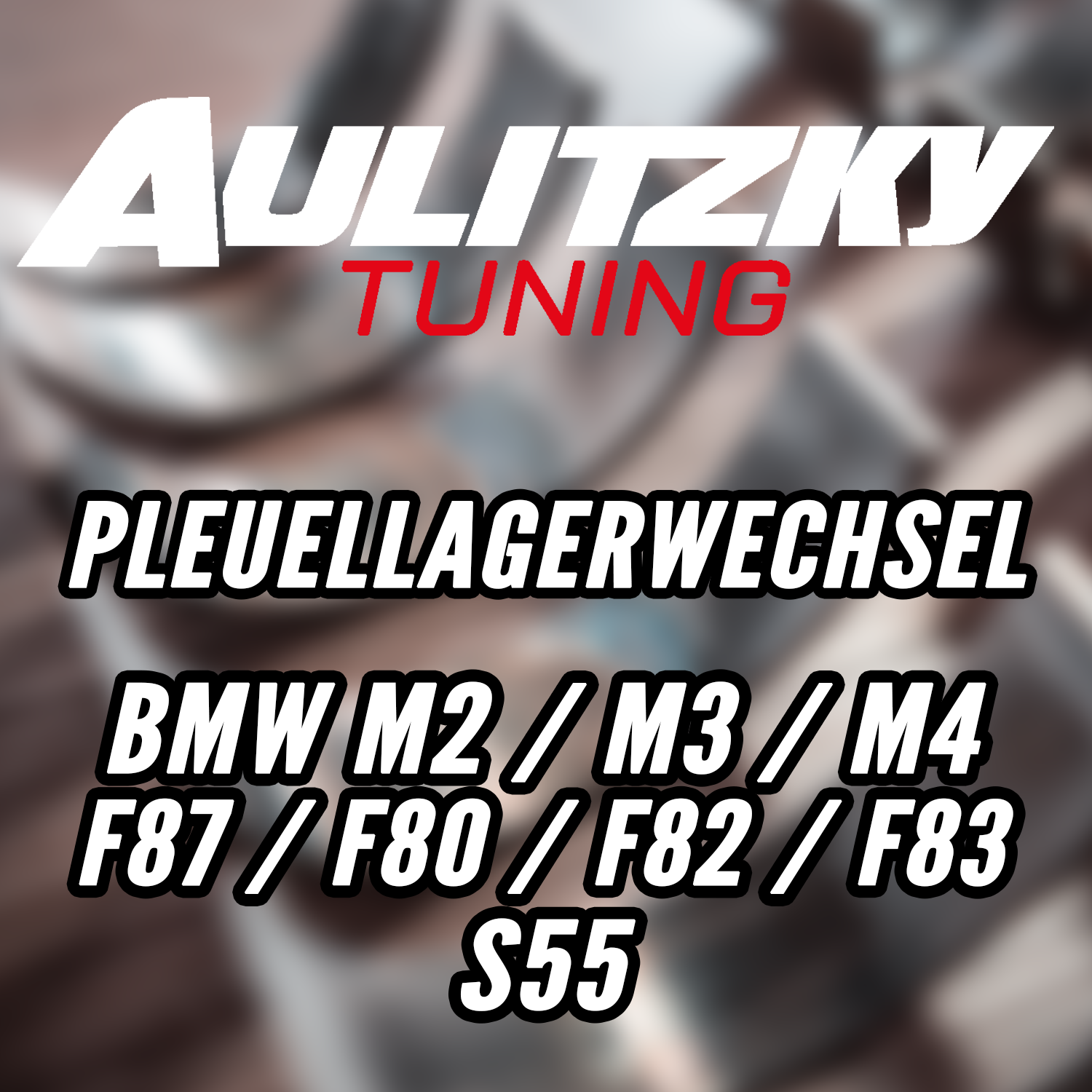 Aulitzky Tuning | Pleuellagerwechsel | BMW M2/M3/M4 inkl. Competition/CS (F80/F82/F83/F87) S55